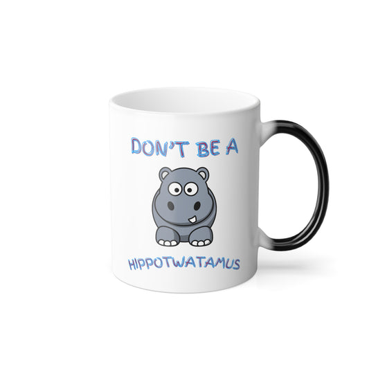 Don't be a Hippotwatamus Color Morphing Mug, 11oz